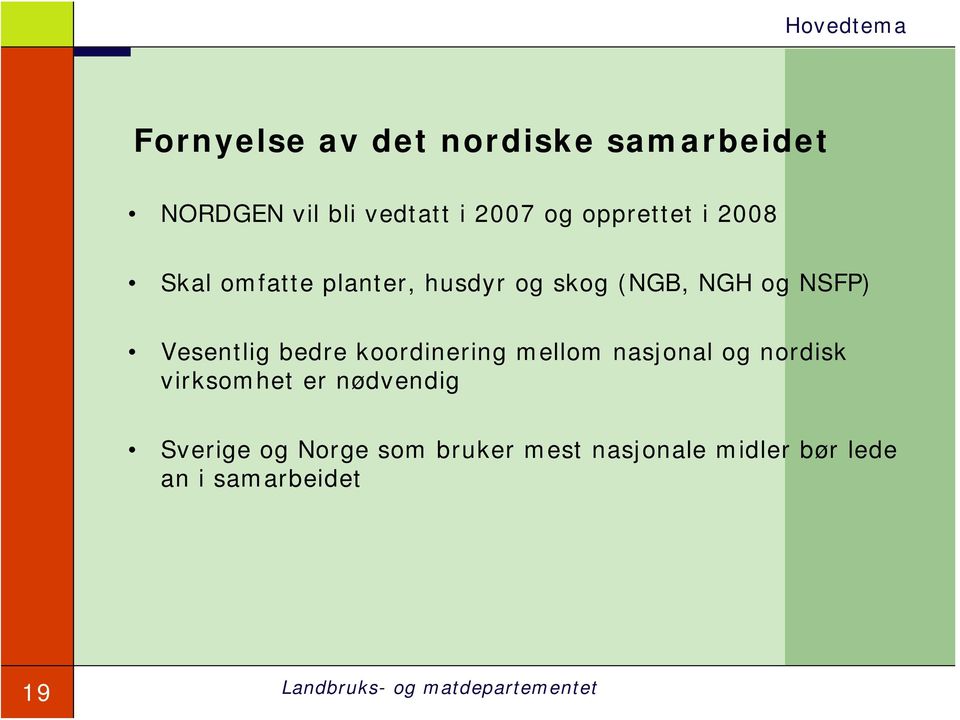 Vesentlig bedre koordinering mellom nasjonal og nordisk virksomhet er