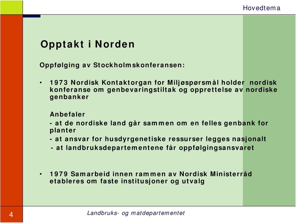 en felles genbank for planter - at ansvar for husdyrgenetiske ressurser legges nasjonalt - at