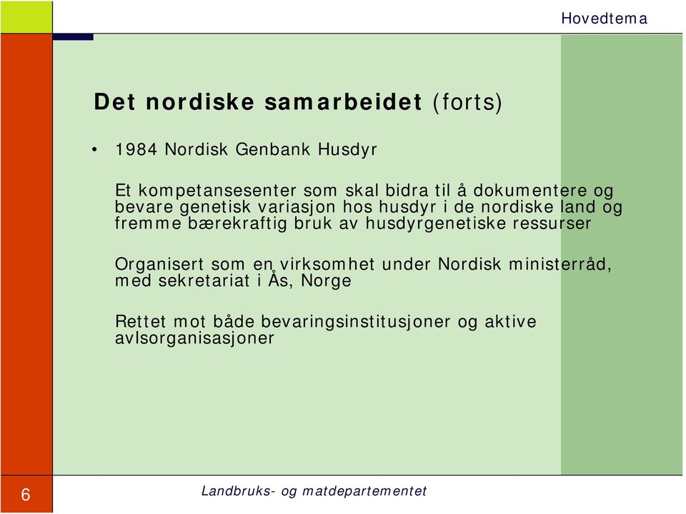 bærekraftig bruk av husdyrgenetiske ressurser Organisert som en virksomhet under Nordisk