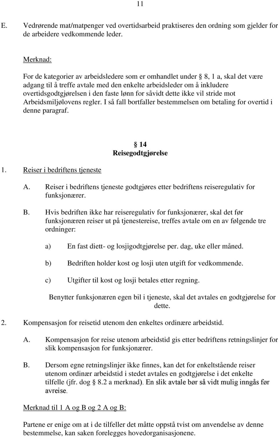 for såvidt dette ikke vil stride mot Arbeidsmiljølovens regler. I så fall bortfaller bestemmelsen om betaling for overtid i denne paragraf. 1. Reiser i bedriftens tjeneste 14 Reisegodtgjørelse A.