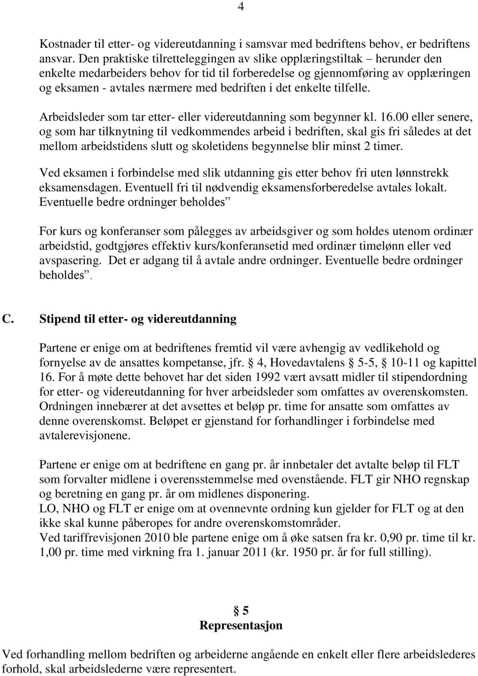 det enkelte tilfelle. Arbeidsleder som tar etter- eller videreutdanning som begynner kl. 16.