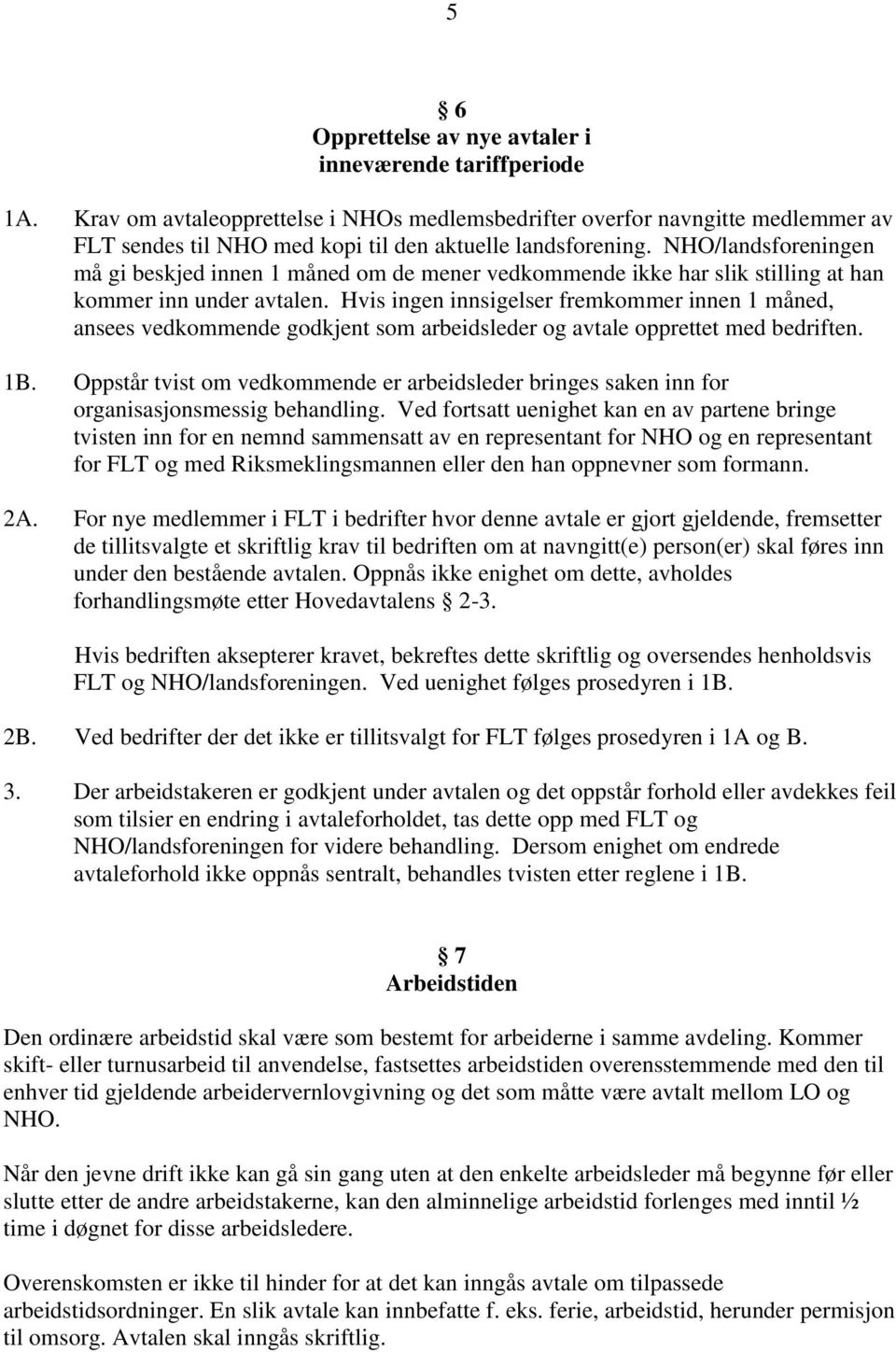 NHO/landsforeningen må gi beskjed innen 1 måned om de mener vedkommende ikke har slik stilling at han kommer inn under avtalen.