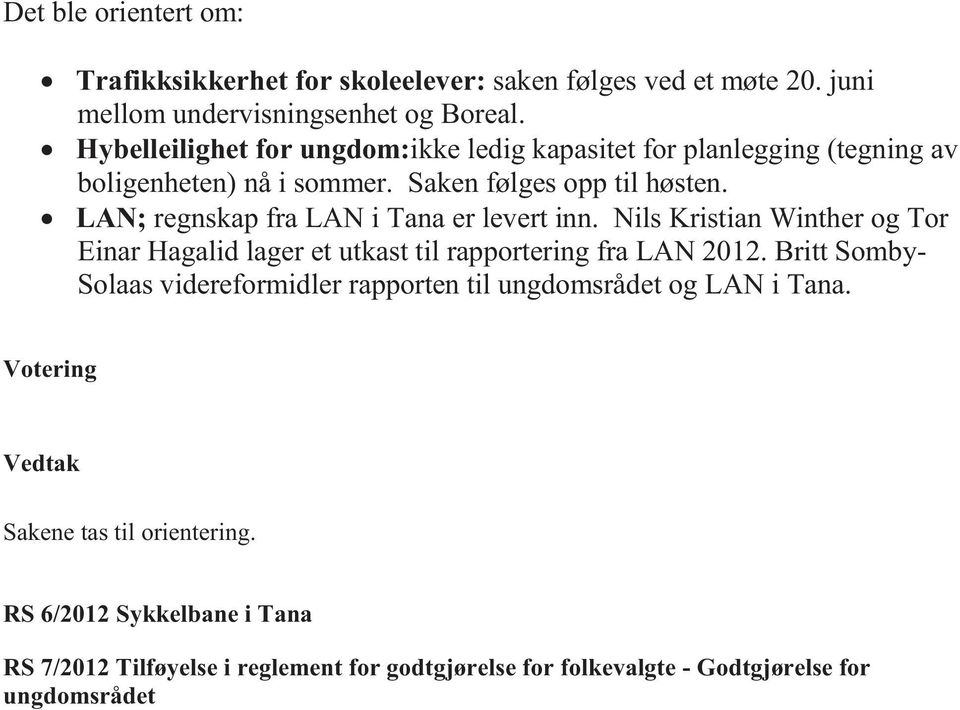 LAN; regnskap fra LAN i Tana er levert inn. Nils Kristian Winther og Tor Einar Hagalid lager et utkast til rapportering fra LAN 2012.