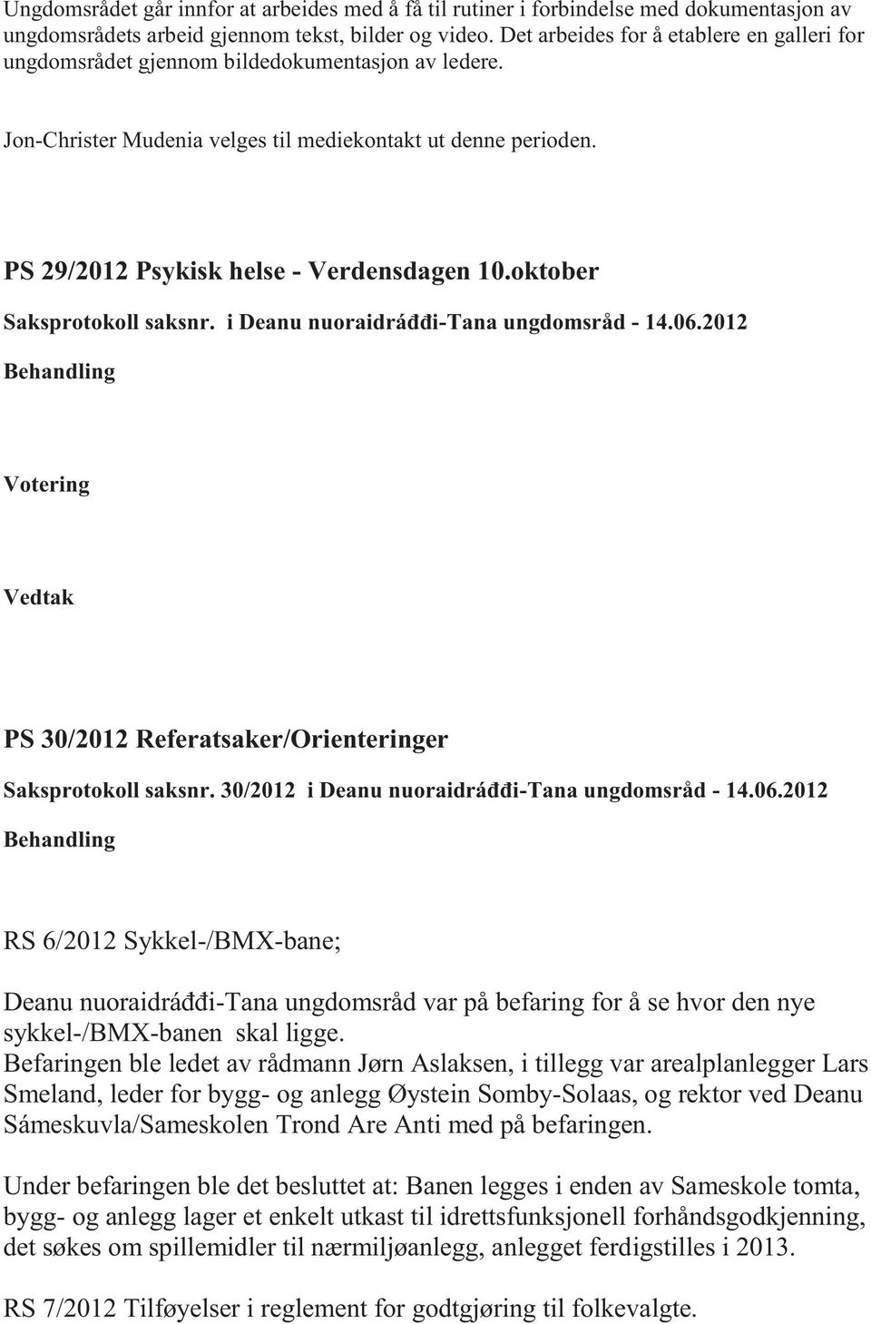 PS 29/2012 Psykisk helse - Verdensdagen 10.oktober Saksprotokoll saksnr. i Deanu nuoraidráđđi-tana ungdomsråd - 14.06.2012 PS 30/2012 Referatsaker/Orienteringer Saksprotokoll saksnr.