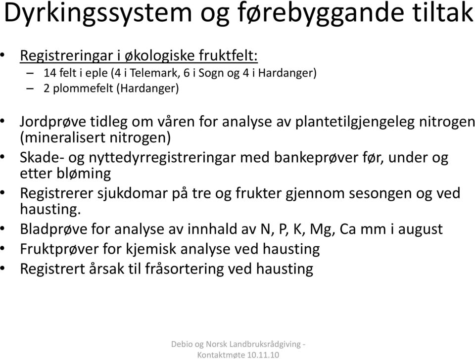 nyttedyrregistreringar med bankeprøver før, under og etter bløming Registrerer sjukdomar på tre og frukter gjennom sesongen og ved hausting.