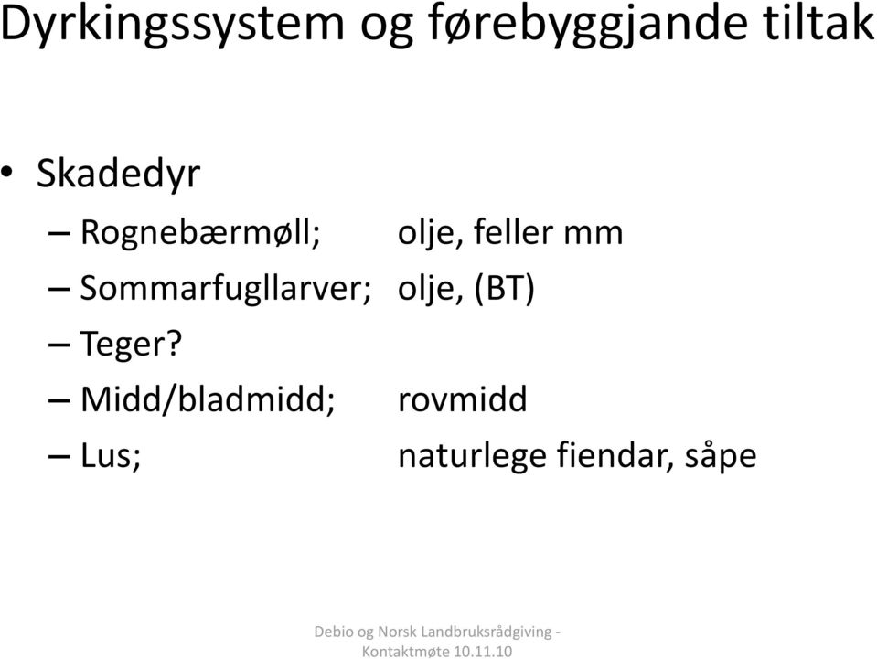 Sommarfugllarver; olje, (BT) Teger?