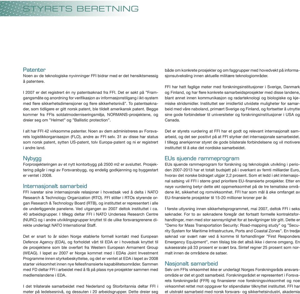 To patentsøknader, som tidligere er gitt norsk patent, ble tildelt amerikansk patent.