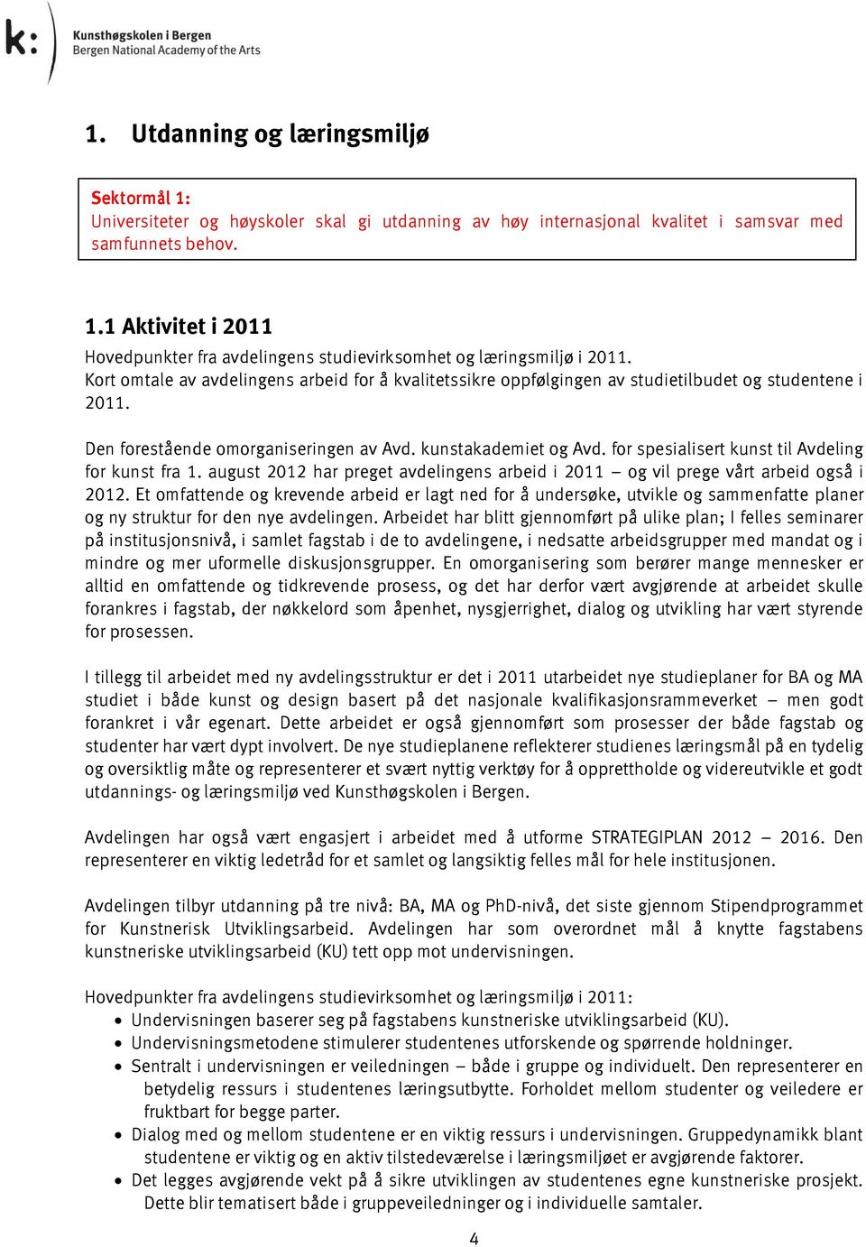 for spesialisert kunst til Avdeling for kunst fra 1. august 2012 har preget avdelingens arbeid i 2011 og vil prege vårt arbeid også i 2012.