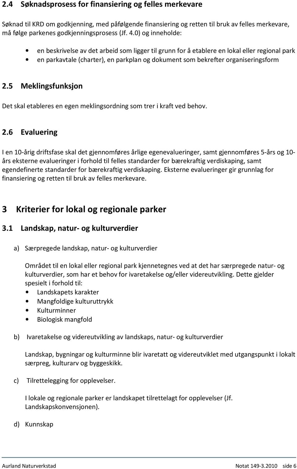 5 Meklingsfunksjon Det skal etableres en egen meklingsordning som trer i kraft ved behov. 2.