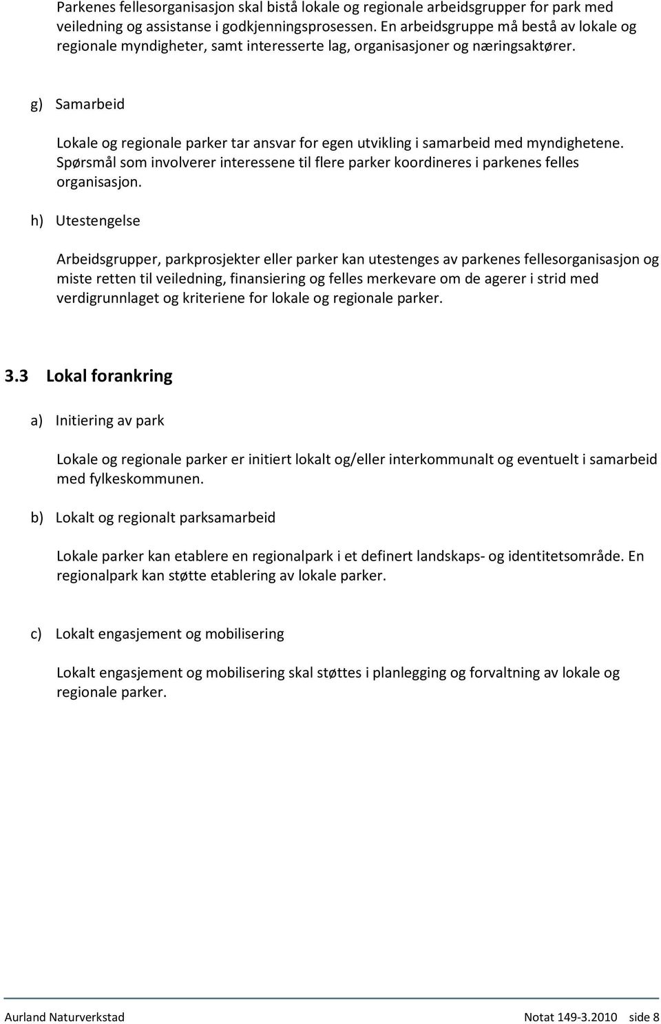 g) Samarbeid Lokale og regionale parker tar ansvar for egen utvikling i samarbeid med myndighetene. Spørsmål som involverer interessene til flere parker koordineres i parkenes felles organisasjon.