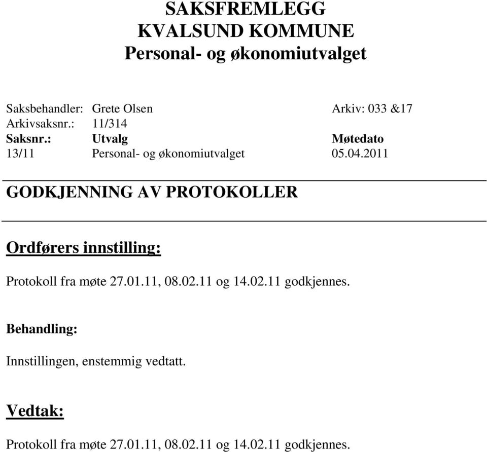 2011 GODKJENNING AV PROTOKOLLER Ordførers innstilling: Protokoll fra møte 27.01.11, 08.02.