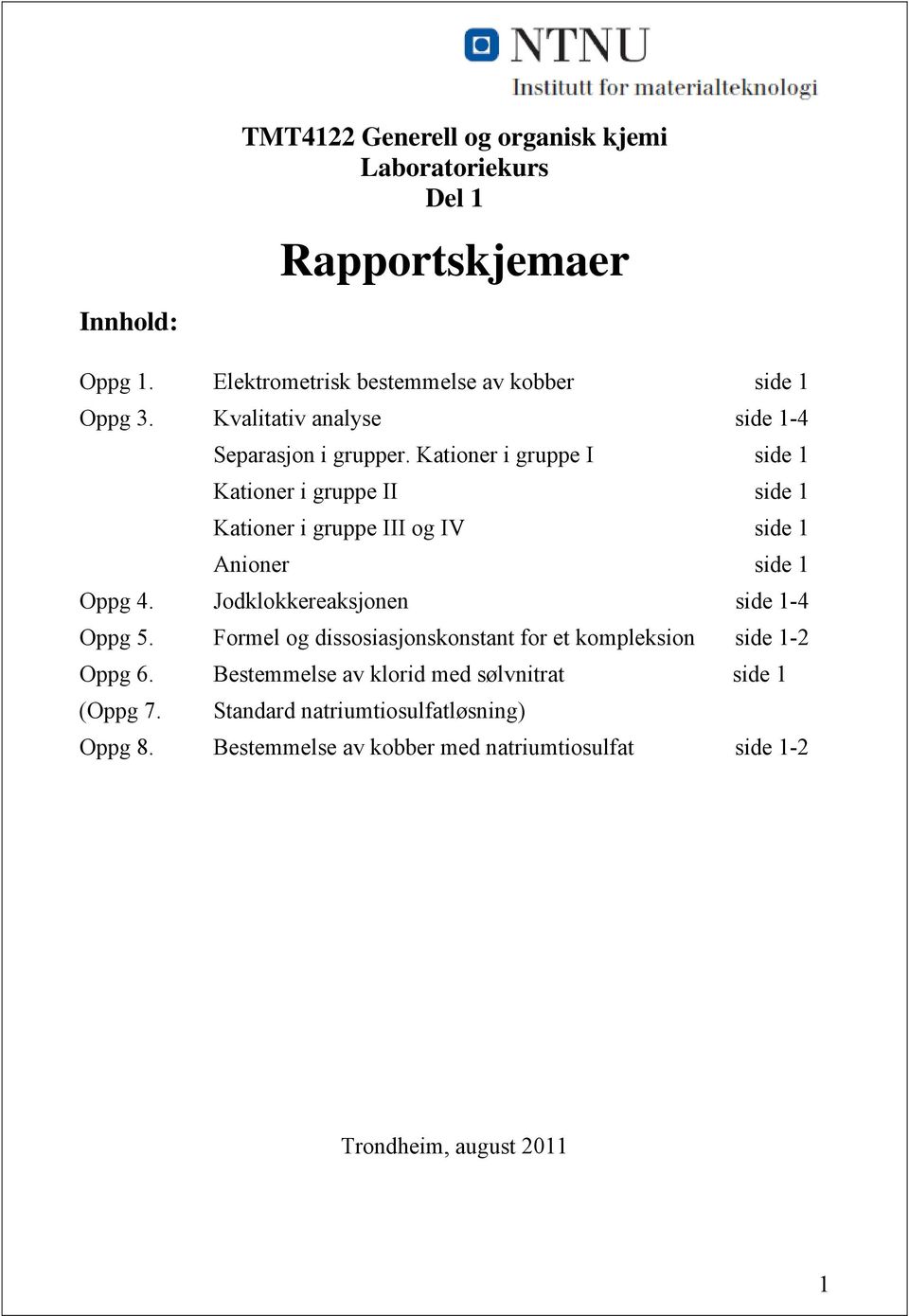 Kationer i gruppe I side Kationer i gruppe II side Kationer i gruppe III og IV side Anioner side Oppg 4.