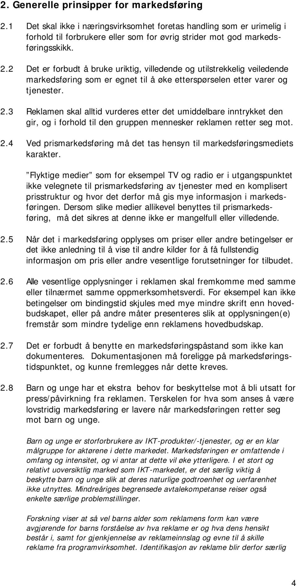 4 Ved prismarkedsføring må det tas hensyn til markedsføringsmediets karakter.