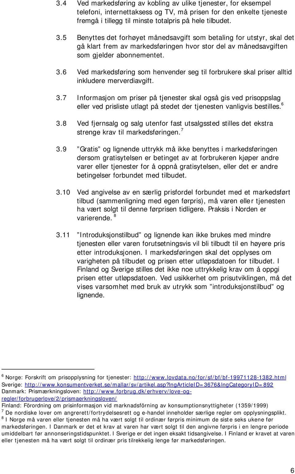 6 Ved markedsføring som henvender seg til forbrukere skal priser alltid inkludere merverdiavgift. 3.