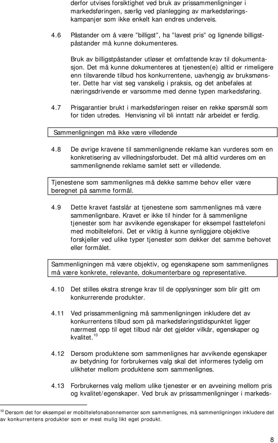 Det må kunne dokumenteres at tjenesten(e) alltid er rimeligere enn tilsvarende tilbud hos konkurrentene, uavhengig av bruksmønster.