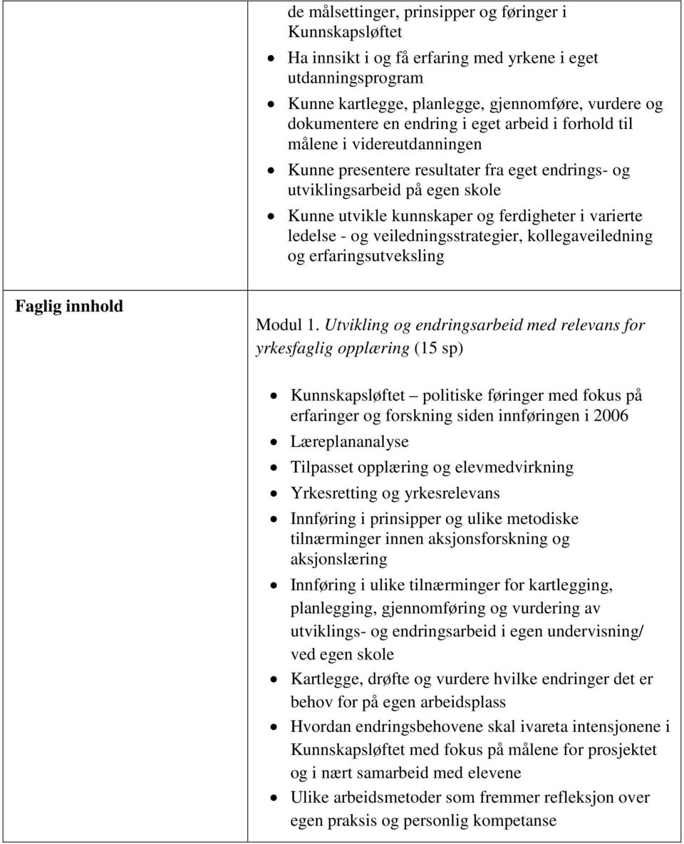 veiledningsstrategier, kollegaveiledning og erfaringsutveksling Faglig innhold Modul 1.