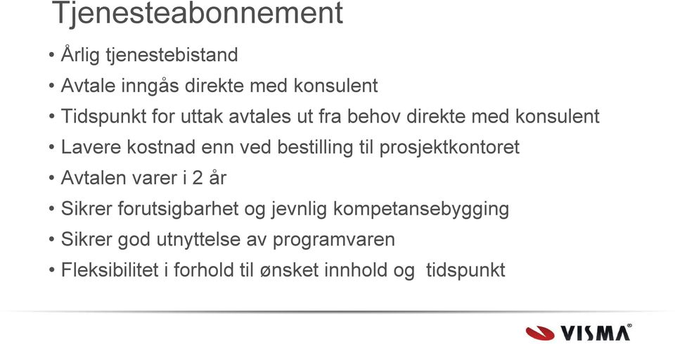 til prosjektkontoret Avtalen varer i 2 år Sikrer forutsigbarhet og jevnlig