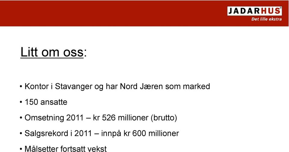 kr 526 millioner (brutto) Salgsrekord i 2011