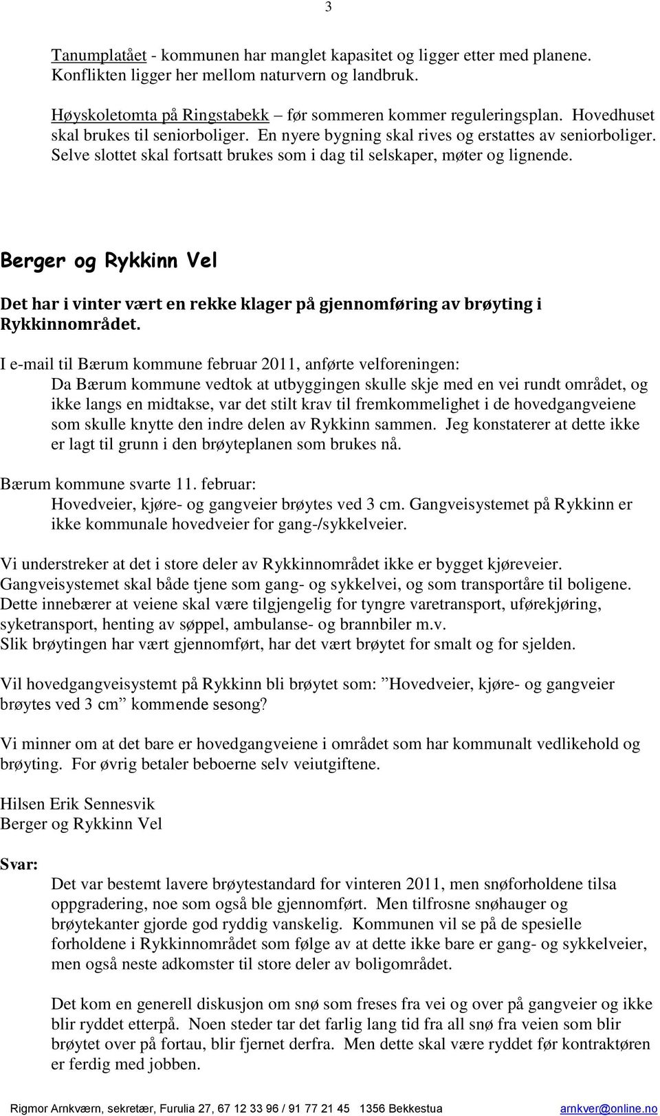 Berger og Rykkinn Vel Det har i vinter vært en rekke klager på gjennomføring av brøyting i Rykkinnområdet.