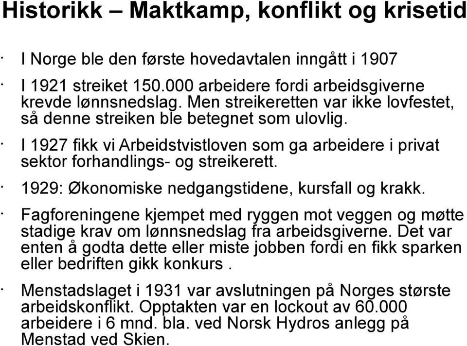 1929: Økonomiske nedgangstidene, kursfall og krakk. Fagforeningene kjempet med ryggen mot veggen og møtte stadige krav om lønnsnedslag fra arbeidsgiverne.