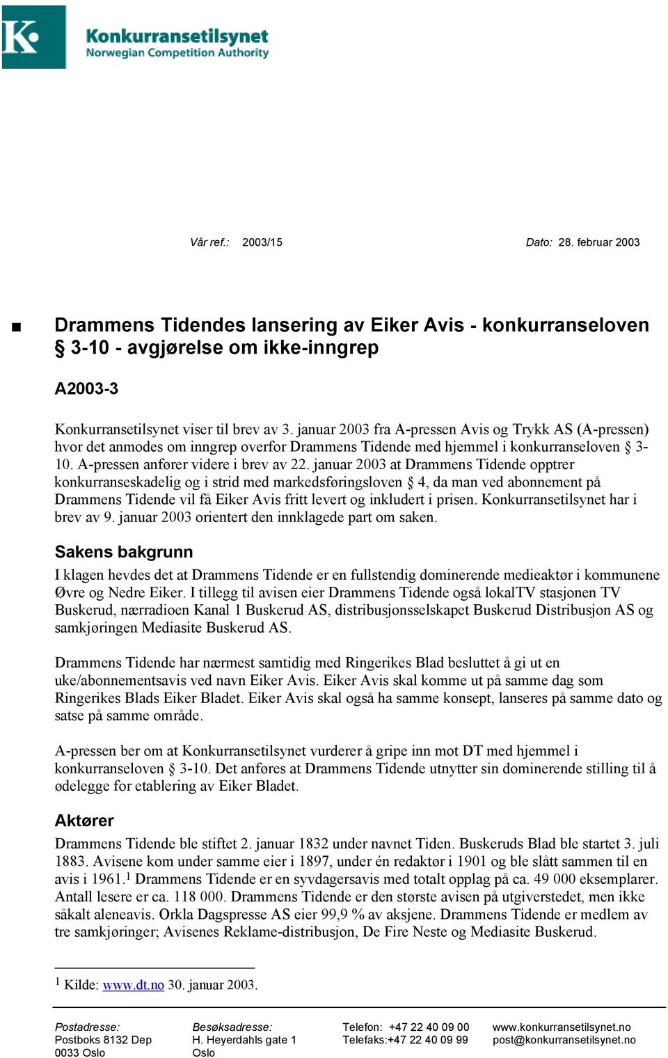 januar 2003 at Drammens Tidende opptrer konkurranseskadelig og i strid med markedsføringsloven 4, da man ved abonnement på Drammens Tidende vil få Eiker Avis fritt levert og inkludert i prisen.