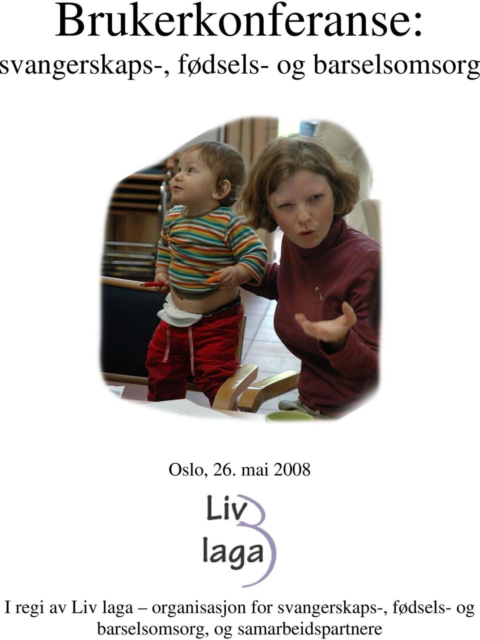 mai 2008 I regi av Liv laga organisasjon for