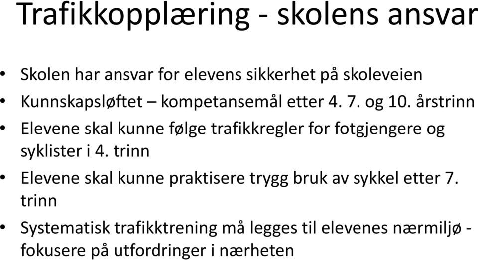 årstrinn Elevene skal kunne følge trafikkregler for fotgjengere og syklister i 4.