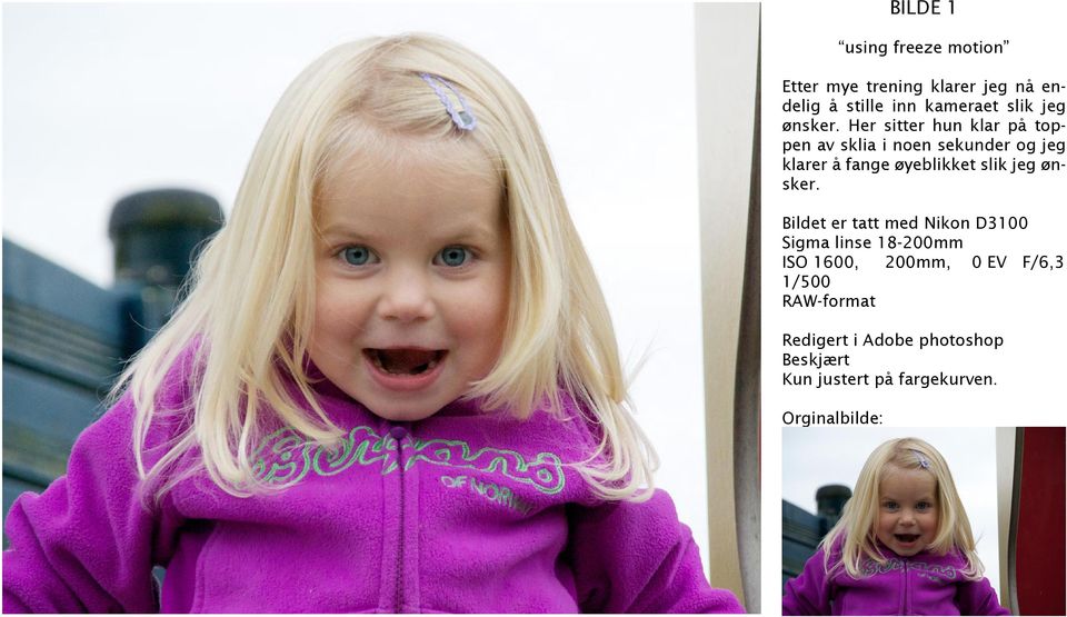 Her sitter hun klar på toppen av sklia i noen sekunder og jeg klarer å fange øyeblikket slik 