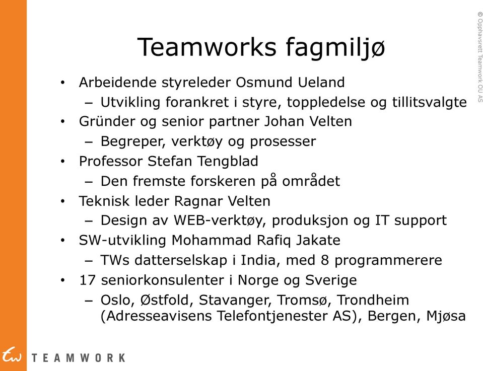 Velten Design av WEB-verktøy, produksjon og IT support SW-utvikling Mohammad Rafiq Jakate TWs datterselskap i India, med 8