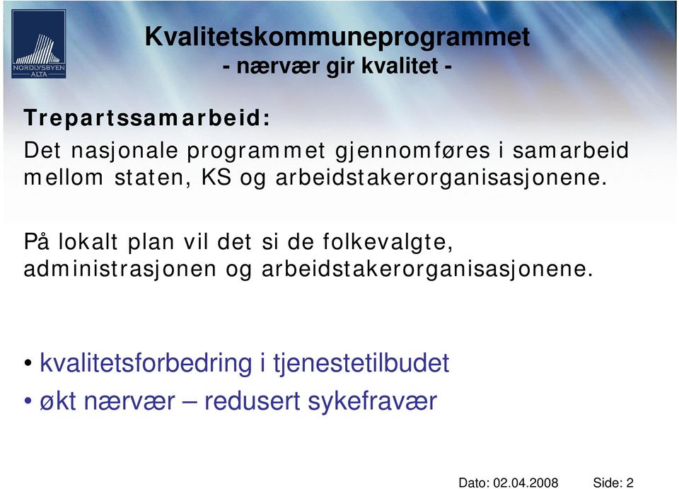 På lokalt plan vil det si de folkevalgte, administrasjonen og