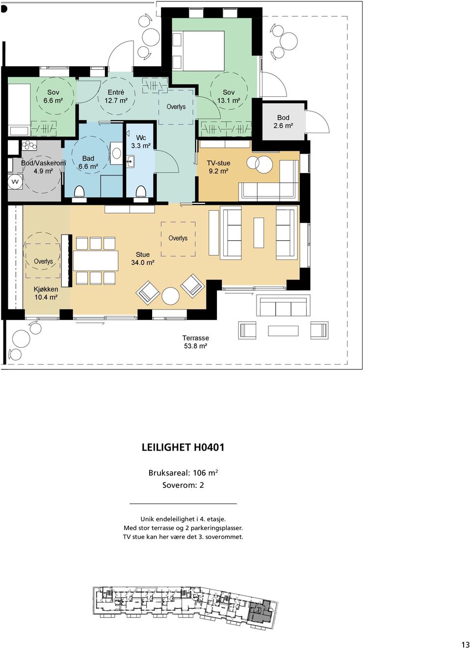 0 m² erom: 2 AREALER -leil. H 0401: BRA 106 m2 P-rom 101 m2 Unik endeleilighet i 4. etasje.