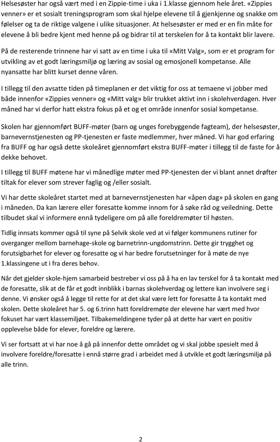 At helsesøster er med er en fin måte for elevene å bli bedre kjent med henne på og bidrar til at terskelen for å ta kontakt blir lavere.