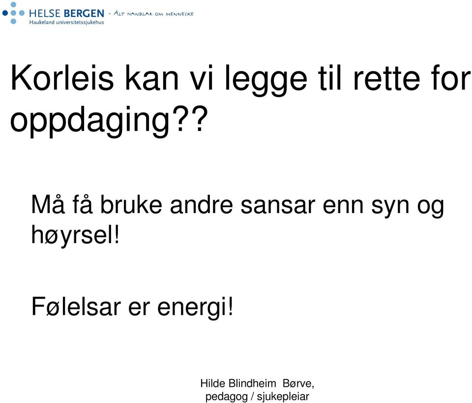 ? Må få bruke andre sansar