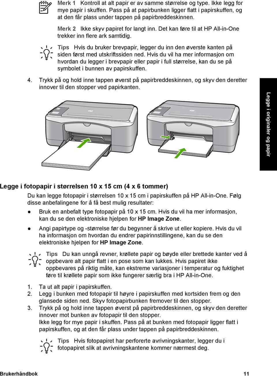 Det kan føre til at HP All-in-One trekker inn flere ark samtidig. Tips Hvis du bruker brevpapir, legger du inn den øverste kanten på siden først med utskriftssiden ned.