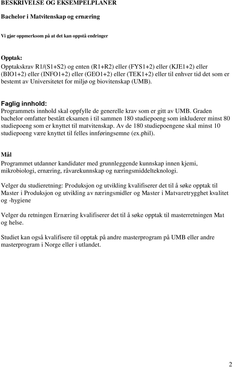 Faglig innhold: Programmets innhold skal oppfylle de generelle krav som er gitt av UMB.