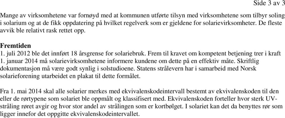 januar 2014 må solarievirksomhetene informere kundene om dette på en effektiv måte. Skriftlig dokumentasjon må være godt synlig i solstudioene.