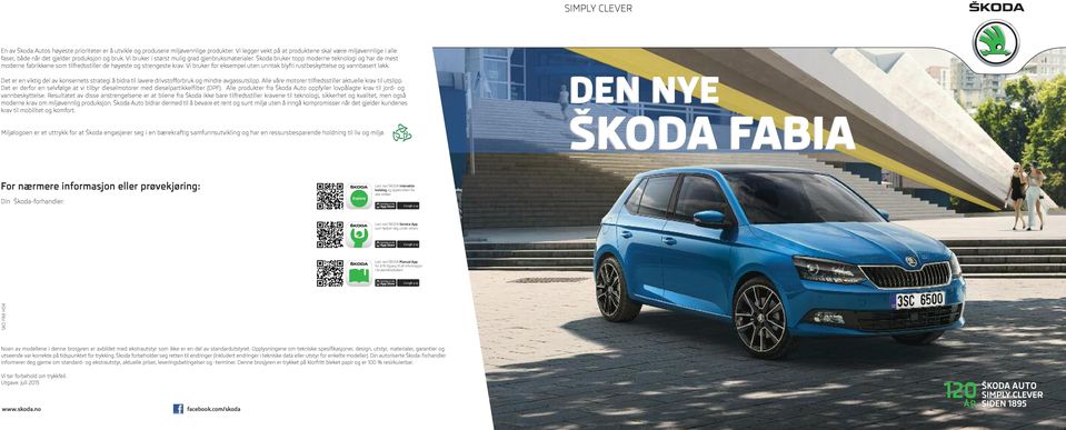 Škoda bruker topp moderne teknologi og har de mest moderne fabrikkene som tilfredsstiller de høyeste og strengeste krav. Vi bruker for eksempel uten unntak blyfri rustbeskyttelse og vannbasert lakk.