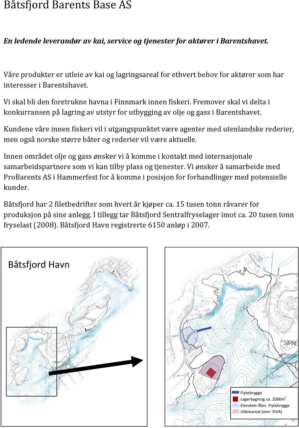 Fremover skal vi delta i konkurransen på lagring av utstyr for utbygging av olje og gass i Barentshavet.