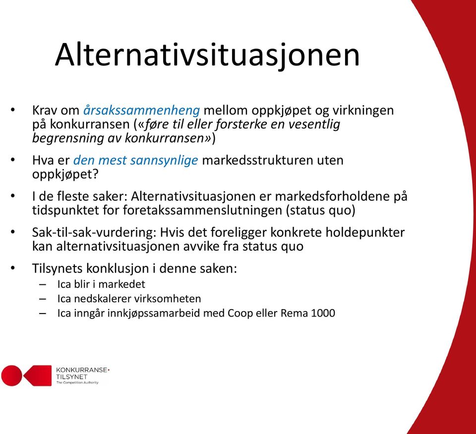 I de fleste saker: Alternativsituasjonen er markedsforholdene på tidspunktet for foretakssammenslutningen (status quo) Sak-til-sak-vurdering: Hvis