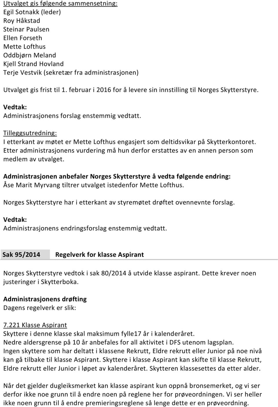 Etter administrasjonens vurdering må hun derfor erstattes av en annen person som medlem av utvalget.