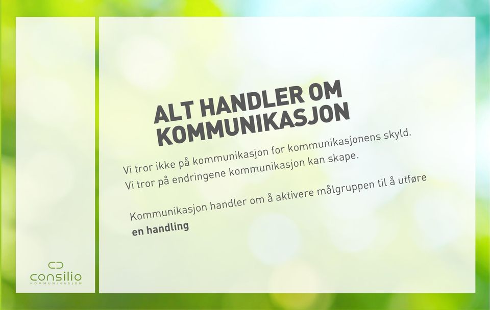 Vi tror på endringene kommunikasjon kan skape.