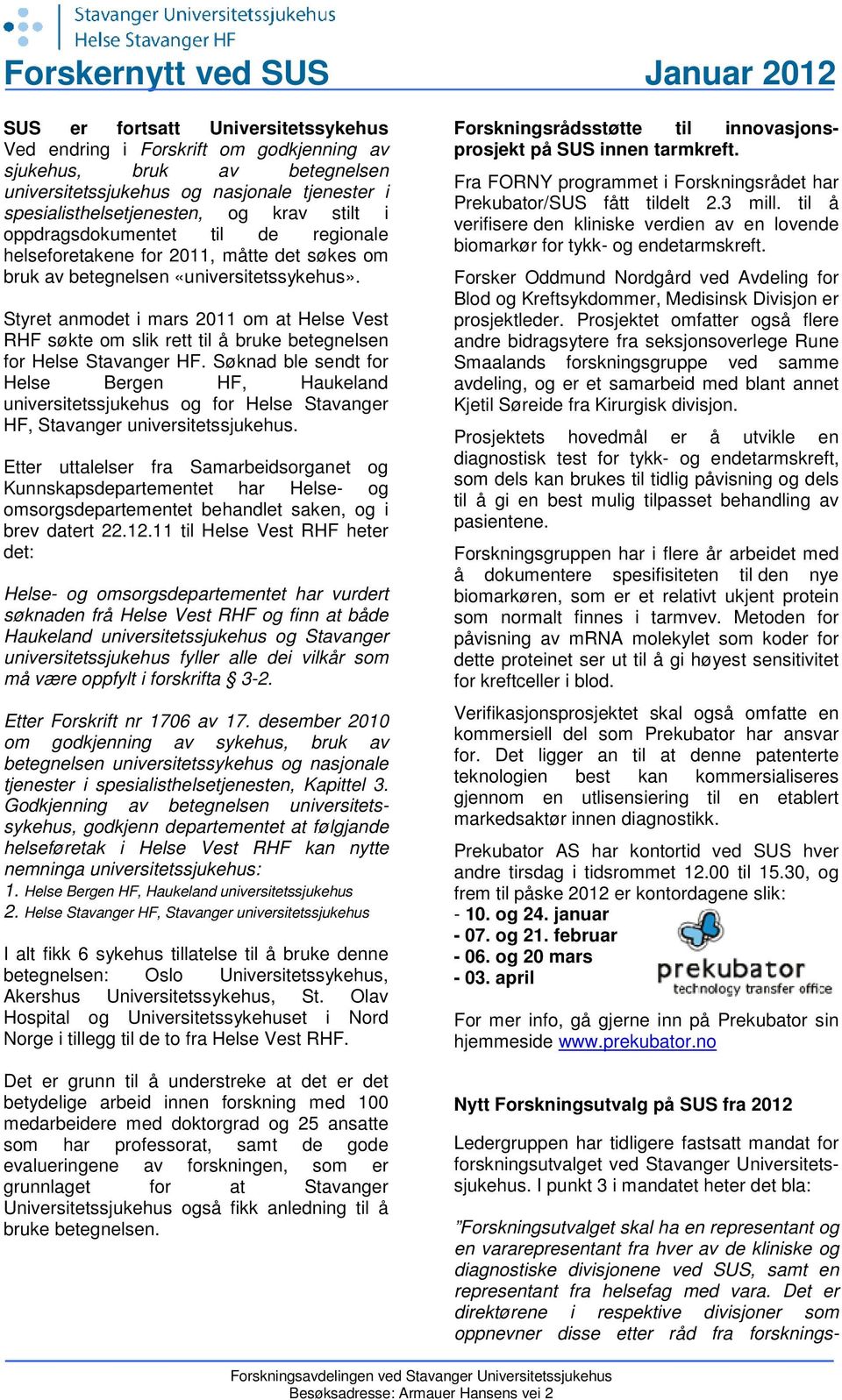 Styret anmodet i mars 2011 om at Helse Vest RHF søkte om slik rett til å bruke betegnelsen for Helse Stavanger HF.