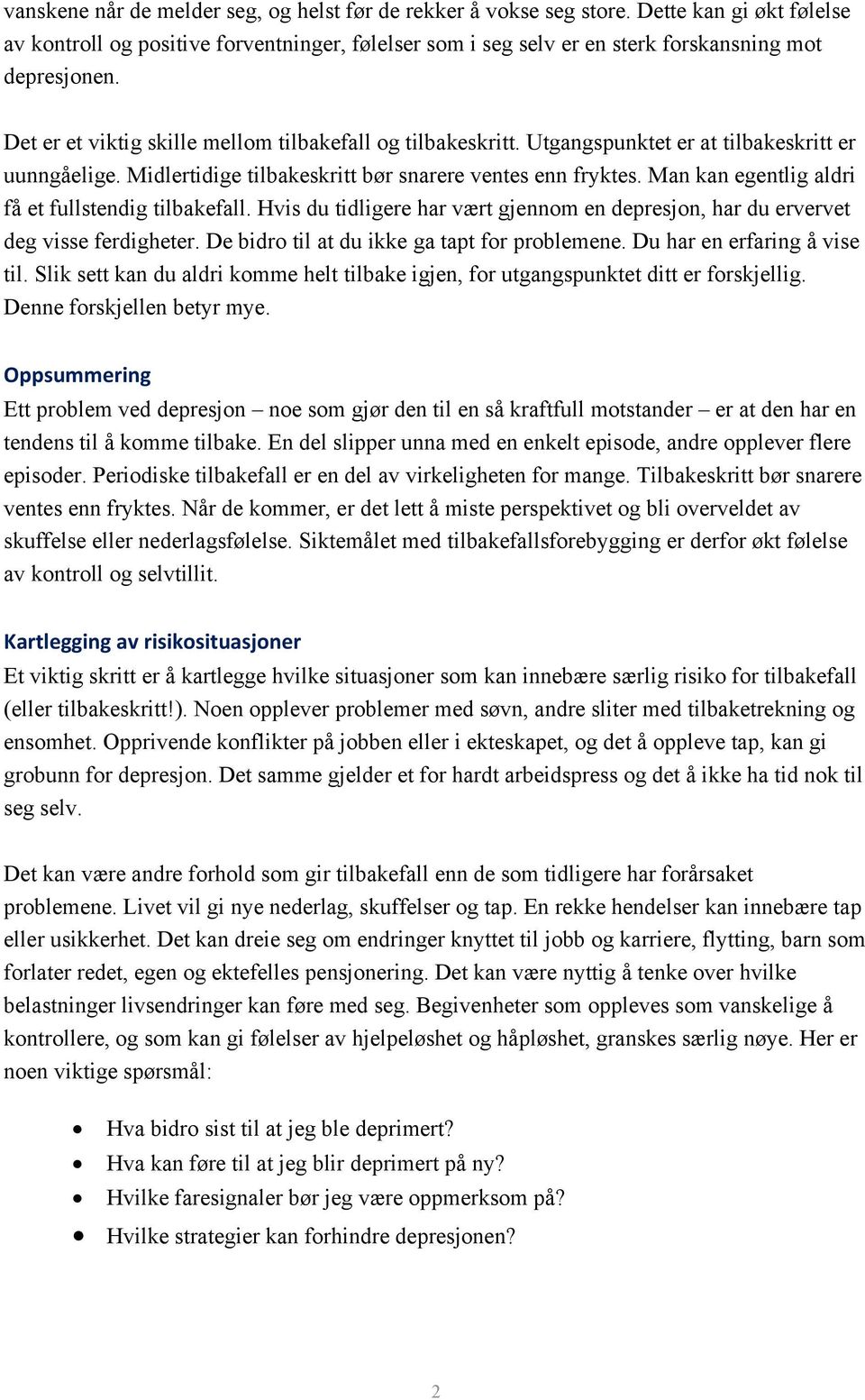 Man kan egentlig aldri få et fullstendig tilbakefall. Hvis du tidligere har vært gjennom en depresjon, har du ervervet deg visse ferdigheter. De bidro til at du ikke ga tapt for problemene.