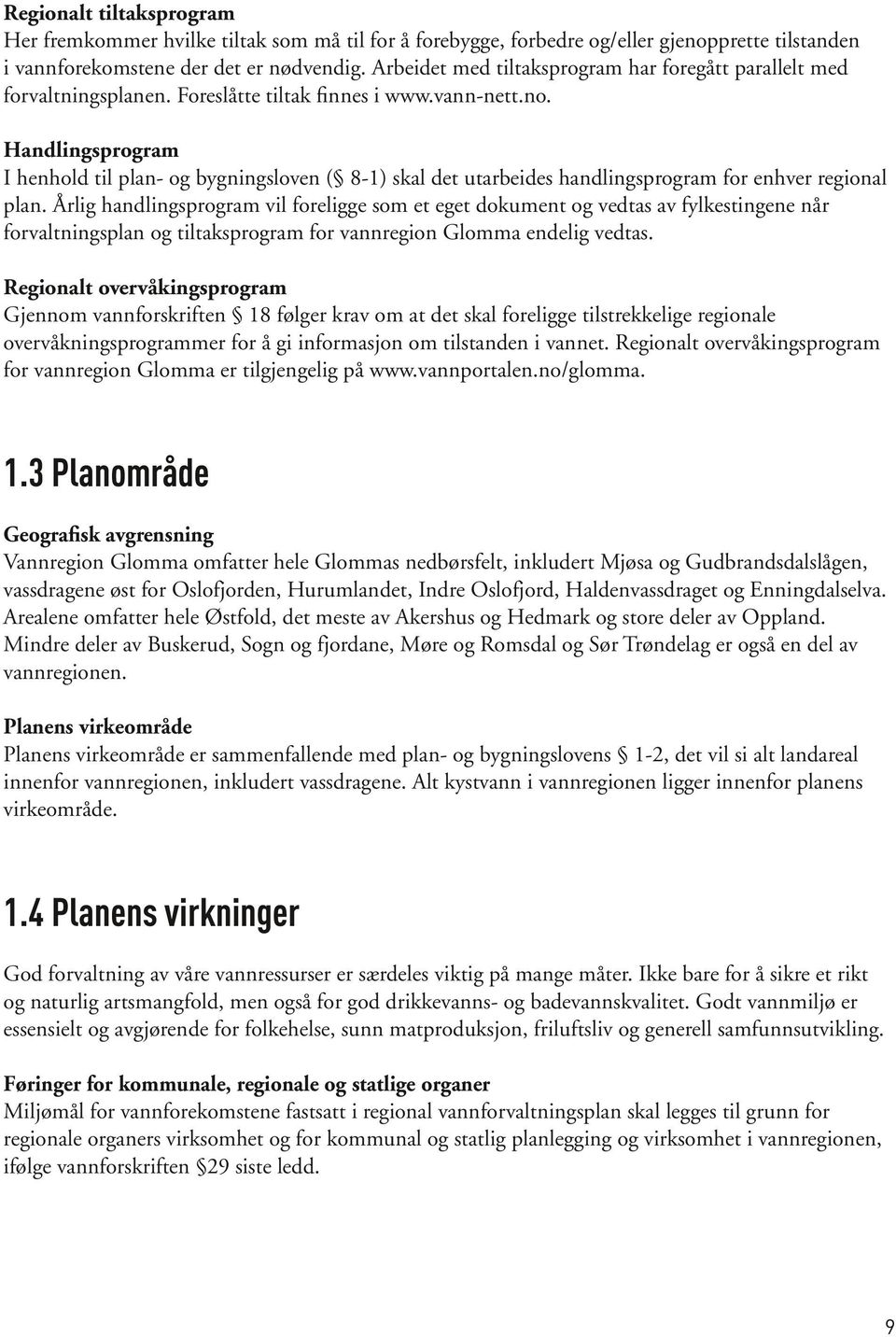 Handlingsprogram I henhold til plan- og bygningsloven ( 8-1) skal det utarbeides handlingsprogram for enhver regional plan.