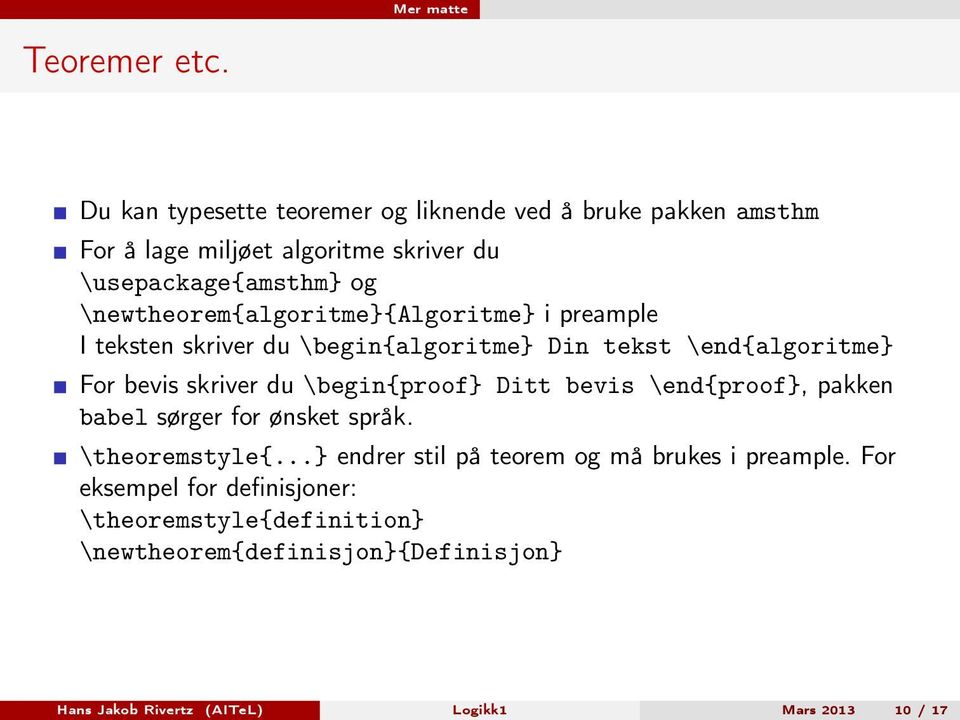 \newtheorem{algoritme}{algoritme} i preample I teksten skriver du \begin{algoritme} Din tekst \end{algoritme} For bevis skriver du
