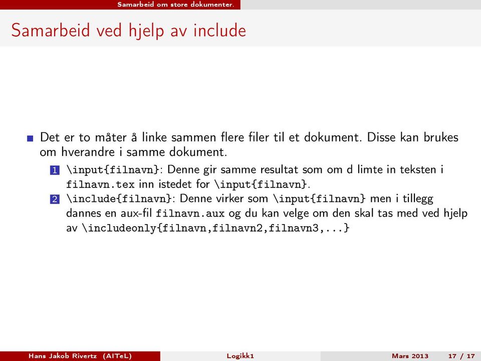 tex inn istedet for \input{filnavn}. 2 \include{filnavn}: Denne virker som \input{filnavn} men i tillegg dannes en aux-fil filnavn.