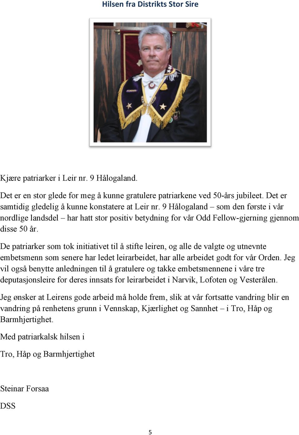 De patriarker som tok initiativet til å stifte leiren, og alle de valgte og utnevnte embetsmenn som senere har ledet leirarbeidet, har alle arbeidet godt for vår Orden.