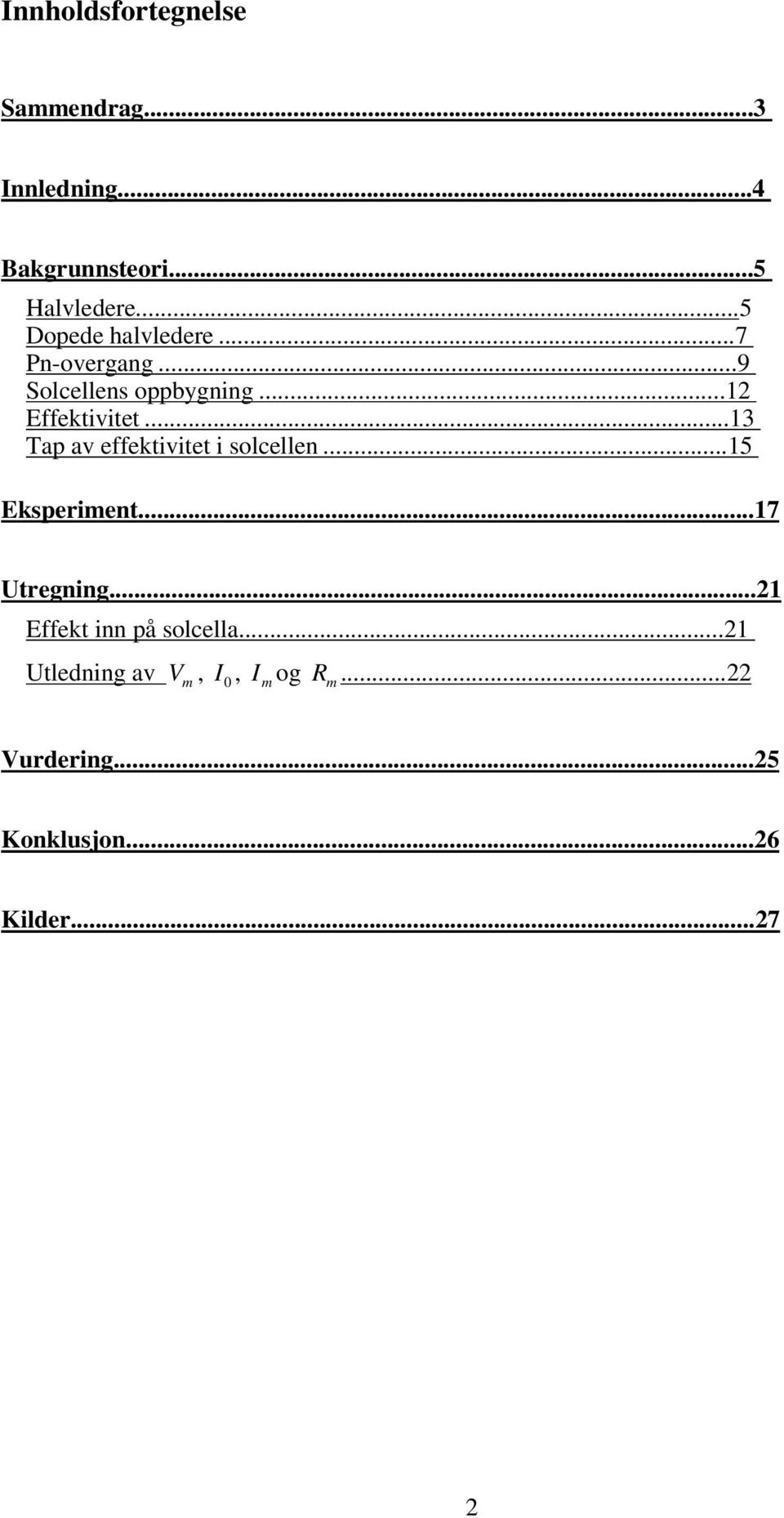 ..13 Tap av effektivitet i solcellen...15 Eksperiment...17 Utregning.