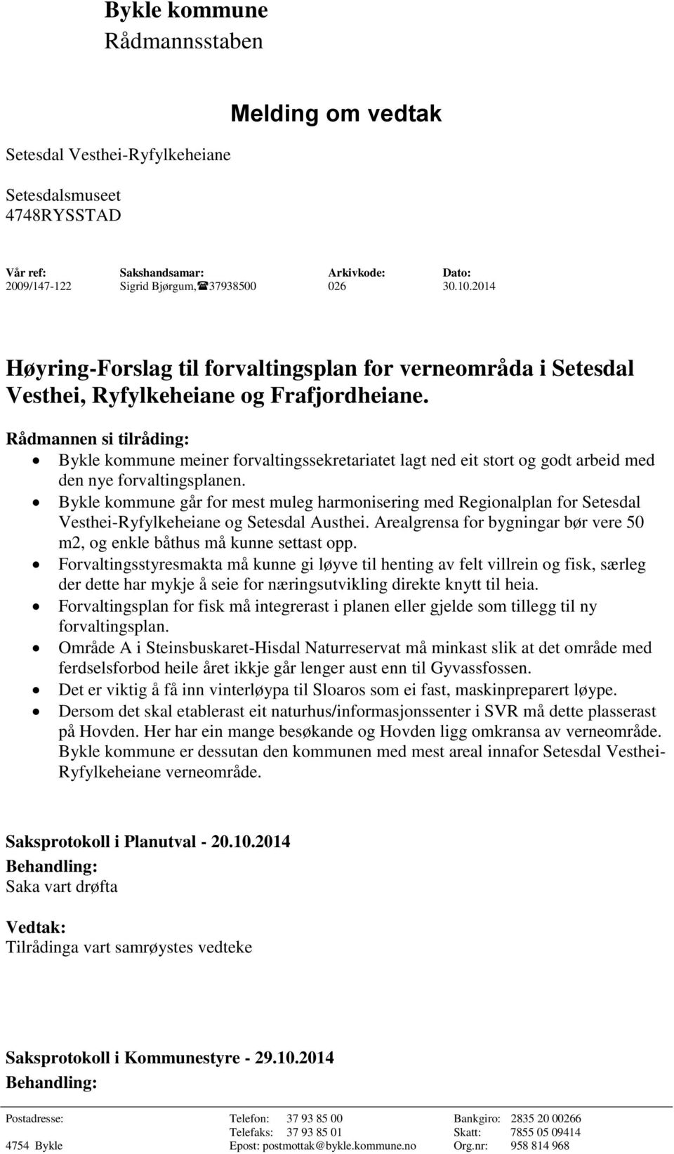 Rådmannen si tilråding: Bykle kommune meiner forvaltingssekretariatet lagt ned eit stort og godt arbeid med den nye forvaltingsplanen.