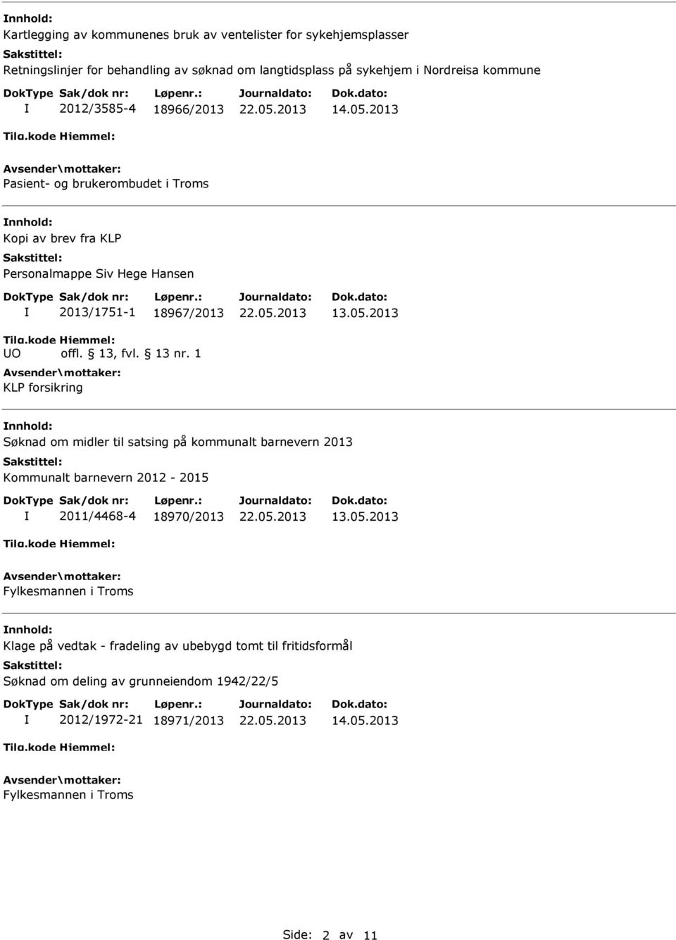 05.2013 Søknad om midler til satsing på kommunalt barnevern 2013 Kommunalt barnevern 2012-2015 2011/4468-4 18970/2013 13.05.2013 Fylkesmannen i Troms Klage på